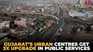 Transformation of Gujarat&rsquo;s urban service centers: 3x facilities, stronger public services