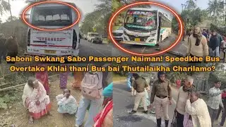 Saboni Swkang Sabo Passenger Naiman! Speedo Bus Overtake Khlai thani Bus bai Thutailaikha Charilamo?
