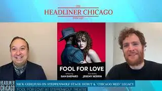 Nick Gehlfuss interview on Steppenwolf Theatre debut in 'Fool For Love' & #onechicago legacy