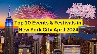 Top 10 Events & Festivals in New York City April 2024