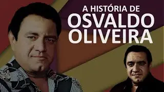 A HISTÓRIA DE OSVALDO OLIVEIRA 