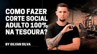 COMO FAZER CORTE SOCIAL ADULTO 100% NA TESOURA TECNICA GS | GILVAN SILVA
