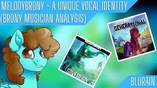MelodyBrony - A Unique Vocal Identity (Brony Musician Analysis)
