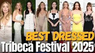 BEST DRESSED AT THE TRIBECA FESTIVAL 2025!