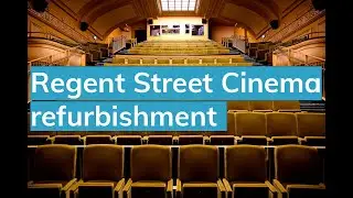 The refurbishment of Regent Street Cinema