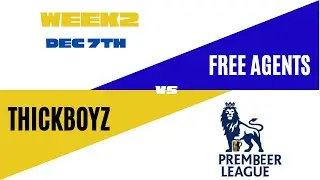 Prembeer League Week 2 -Free Agents VS Thickboyz