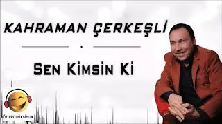 Kahraman &Ccedil;erkeşli - Sen Kimsin Ki ( İlk Versiyon )
