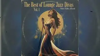 The Best of Lounge Jazz Divas Vol. 1 &middot; Full Album | Velvet Ladies Records (Official Audio)