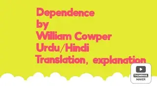 Dependence by William Cowper Urdu/Hindi explanation