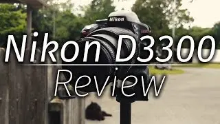 Nikon D3300 Overview/Mini-Review