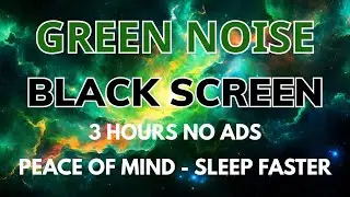 Green Noise Sound For Sleep Faster - Black Screen To Relax In 3 Hours No ADS | Peace Of Mind