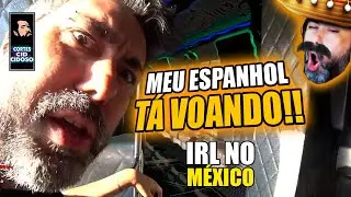 O ESPANHOL DO CID ESTÁ CALIBRADO! -  IRL NO MÉXICO parte final