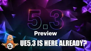 Unreal Engine 5.3 Preview IS HERE ALREADY!?