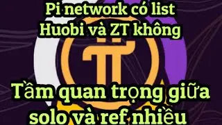 PI NETWORK c&oacute; list Huobi v&agrave; XT kh&ocirc;ng..tầm quan trọng giữa solo v&agrave; ref nhiều