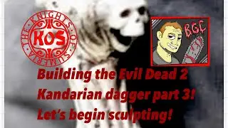 Building the Evil Dead 2 Kandarian Dagger part 3!  Let&rsquo;s start sculpting!