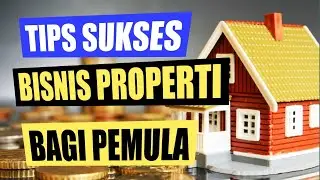 Pemula Wajib Tau Ini,10 Tips Sukses Bisnis Properti  Bagi Pemula