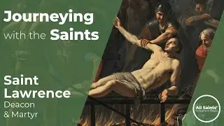 Who is St Lawrence? - Journeying with the Saints