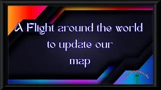 A Flight Around our World to Update our Map