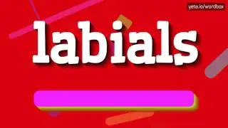 LABIALS - HOW TO PRONOUNCE IT!?
