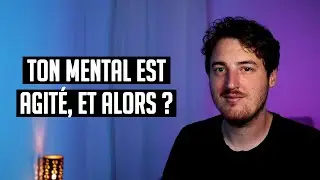 Ton mental est agité, et alors ? | Non-dualité | Éveil | Spiritualité