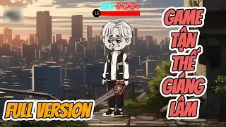 Full Version │ Game Tận Thế Gi&aacute;ng L&acirc;m │Melody Vietsub