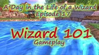 Wizard101: Gameplay - A Day in the Life of a Wizard Episode 17