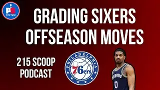 Grading Sixers Offseason Moves- 215 Scoop