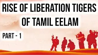 Rise of Liberation Tigers of Tamil Eelam Part 1, Who was Prabhakaran? What were demands of LTTE?