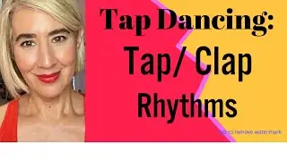 Tap Dancing: TAP/CLAP Rhythms