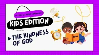 Kids Edition: &ldquo;The Kindness of God&rdquo;