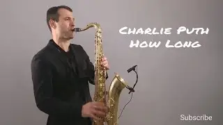 Charlie Puth - How Long [Saxophone Cover] by Juozas Kuraitis