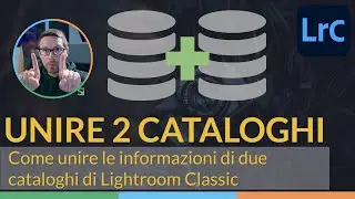 Come Unire Due Cataloghi di Lightroom Classic