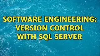 Software Engineering: Version Control with SQL Server (5 Solutions!!)