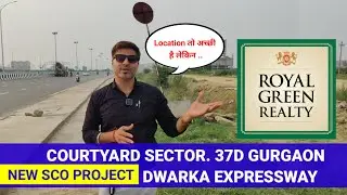 Royal Green Courtyard 37D |Sec 37, Gurgaon | SCO Plots on Dwarka expway || #courtyard37d