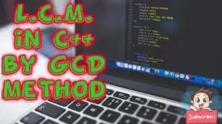 How to find LCM of two numbers in C++ by GCD method