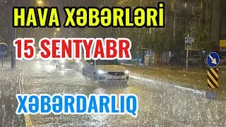 SABAHIN HAVA PROQNOZU 15 Sentyabr Hava Xeberleri