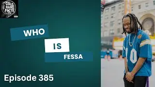 Who is Fessa? Cold Hard Facts Podcast (Episode 385)