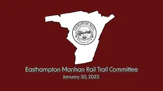 Easthampton Manhan Rail Trail Committee 1/30/2023