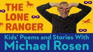 The Lone Ranger | POEM | Kids' Poems and Stories With Michael Rosen