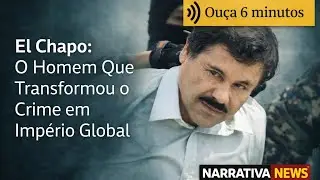 El Chapo: O Homem Que Transformou o Crime em Imp&eacute;rio Global 