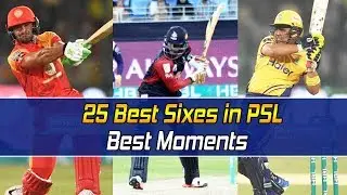 25 Best Sixes in PSL | PSL Best Moments | HBL PSL