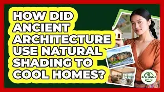 How Did Ancient Architecture Use Natural Shading To Cool Homes? - Eco Home Blueprint