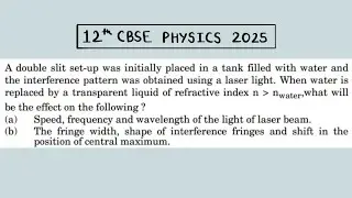 XII Physics 2025 A double slit setup was initially placed in a tank filled with water and the 