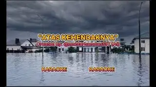 Atas Kehendaknya [Karaoke Wanita] - Created by @mohtarhamdan337 [AI]