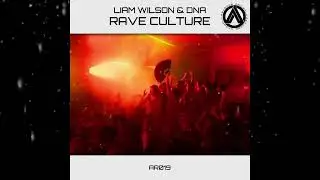 Liam Wilson & DNA - Rave Culture (Original Mix) [ Anomaly Records ]