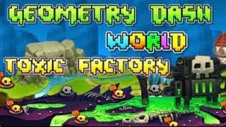 Geometry Dash World : Toxic Factory