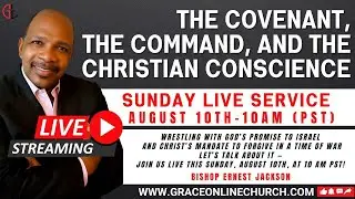 Grace Online Church | The Covenant, The Command, and The Christian Conscience -Bishop Ernest Jackson