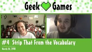 Strip That From the Vocabulary | Geek Heart Games Podcast #4