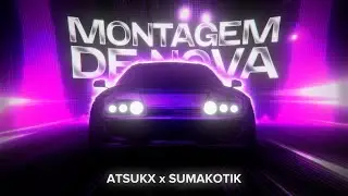 MONTAGEM DE NOVA - ATSUKX, SUMAKOTIK