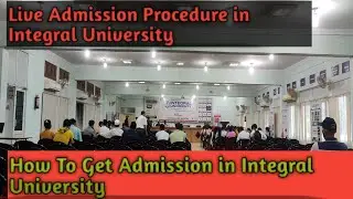 Live Admission Process in Integral University-How To Get Admission Admission in Integral University